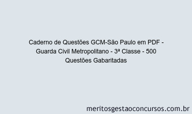 Caderno de Questões GCM-São Paulo em PDF - Guarda Civil Metropolitano - 3ª Classe - 500 Questões Gabaritadas