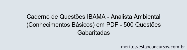 Caderno de Questões IBAMA - Analista Ambiental (Conhecimentos Básicos) em PDF - 500 Questões Gabaritadas