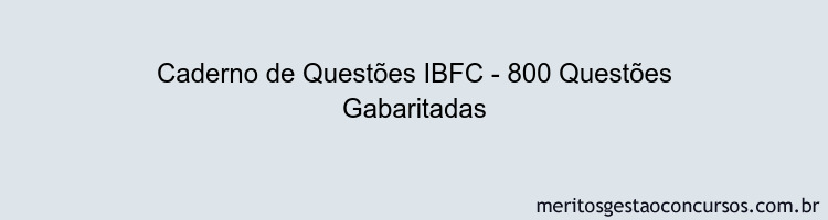 Caderno de Questões IBFC - 800 Questões Gabaritadas