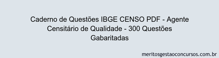Caderno de Questões IBGE CENSO PDF - Agente Censitário de Qualidade - 300 Questões Gabaritadas