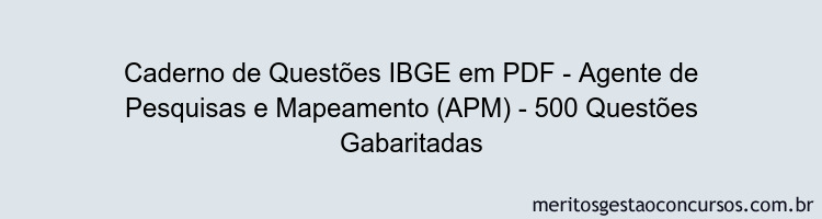 Caderno de Questões IBGE em PDF - Agente de Pesquisas e Mapeamento (APM) - 500 Questões Gabaritadas