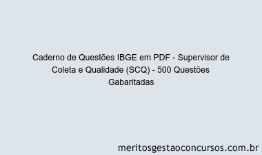 Caderno de Questões IBGE em PDF - Supervisor de Coleta e Qualidade (SCQ) - 500 Questões Gabaritadas