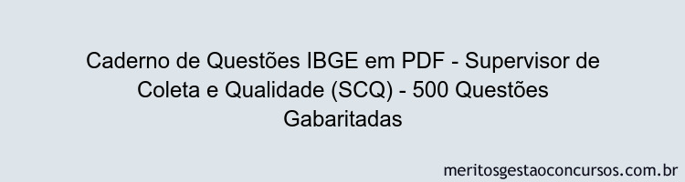 Caderno de Questões IBGE em PDF - Supervisor de Coleta e Qualidade (SCQ) - 500 Questões Gabaritadas