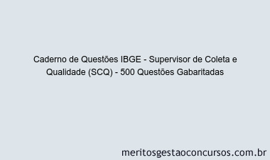 Caderno de Questões IBGE - Supervisor de Coleta e Qualidade (SCQ) - 500 Questões Gabaritadas