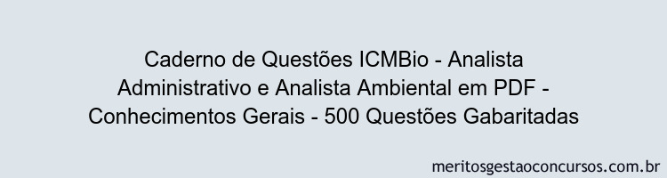 Caderno de Questões ICMBio - Analista Administrativo e Analista Ambiental em PDF - Conhecimentos Gerais - 500 Questões Gabaritadas