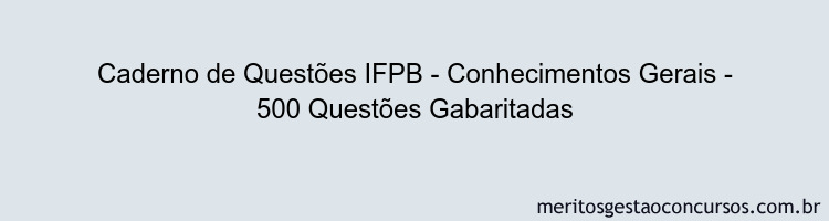 Caderno de Questões IFPB - Conhecimentos Gerais - 500 Questões Gabaritadas