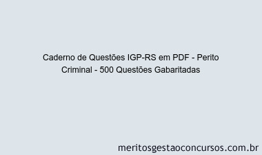Caderno de Questões IGP-RS em PDF - Perito Criminal - 500 Questões Gabaritadas