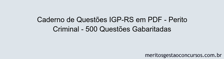 Caderno de Questões IGP-RS em PDF - Perito Criminal - 500 Questões Gabaritadas