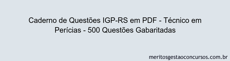 Caderno de Questões IGP-RS em PDF - Técnico em Perícias - 500 Questões Gabaritadas