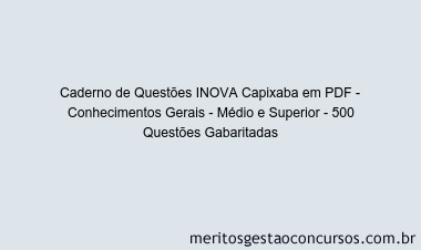 Caderno de Questões INOVA Capixaba em PDF - Conhecimentos Gerais - Médio e Superior - 500 Questões Gabaritadas