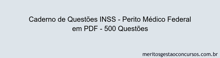 Caderno de Questões INSS - Perito Médico Federal em PDF - 500 Questões