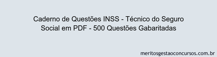 Caderno de Questões INSS - Técnico do Seguro Social em PDF - 500 Questões Gabaritadas