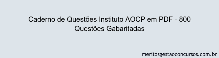 Caderno de Questões Instituto AOCP em PDF - 800 Questões Gabaritadas