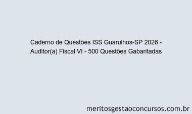 Caderno de Questões ISS Guarulhos-SP 2026 - Auditor(a) Fiscal VI - 500 Questões Gabaritadas
