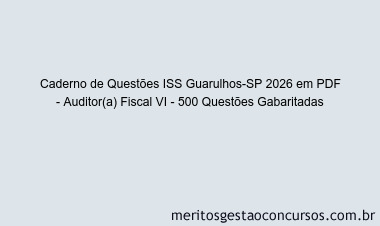 Caderno de Questões ISS Guarulhos-SP 2026 em PDF - Auditor(a) Fiscal VI - 500 Questões Gabaritadas