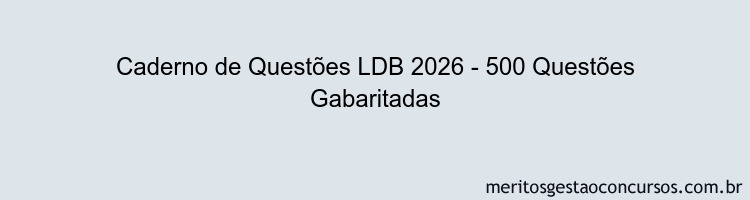 Caderno de Questões LDB 2026 - 500 Questões Gabaritadas