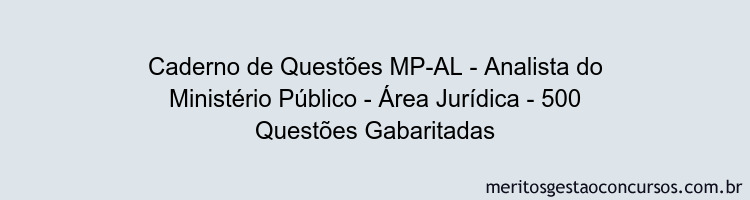 Caderno de Questões MP-AL - Analista do Ministério Público - Área Jurídica - 500 Questões Gabaritadas