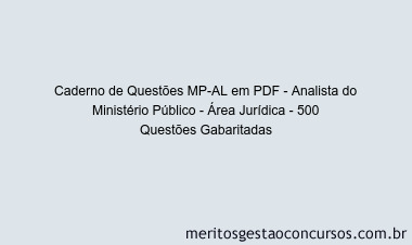 Caderno de Questões MP-AL em PDF - Analista do Ministério Público - Área Jurídica - 500 Questões Gabaritadas