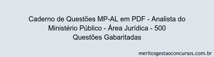 Caderno de Questões MP-AL em PDF - Analista do Ministério Público - Área Jurídica - 500 Questões Gabaritadas