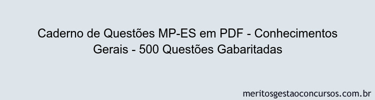 Caderno de Questões MP-ES em PDF - Conhecimentos Gerais - 500 Questões Gabaritadas
