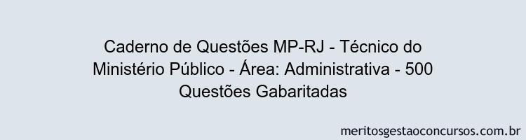 Caderno de Questões MP-RJ - Técnico do Ministério Público - Área: Administrativa - 500 Questões Gabaritadas