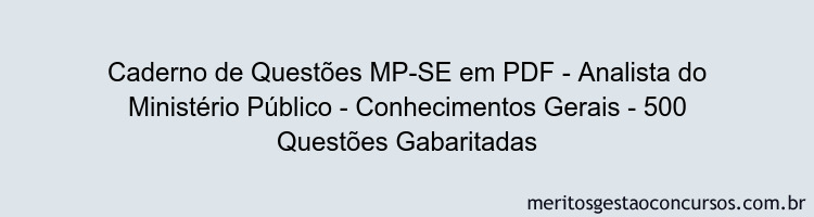 Caderno de Questões MP-SE em PDF - Analista do Ministério Público - Conhecimentos Gerais - 500 Questões Gabaritadas