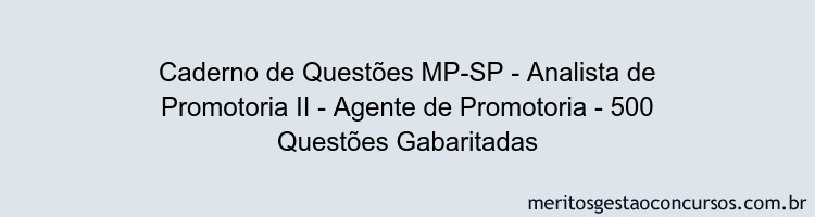 Caderno de Questões MP-SP - Analista de Promotoria II - Agente de Promotoria - 500 Questões Gabaritadas