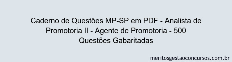 Caderno de Questões MP-SP em PDF - Analista de Promotoria II - Agente de Promotoria - 500 Questões Gabaritadas