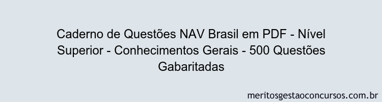 Caderno de Questões NAV Brasil em PDF - Nível Superior - Conhecimentos Gerais - 500 Questões Gabaritadas