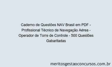 Caderno de Questões NAV Brasil em PDF - Profissional Técnico de Navegação Aérea - Operador de Torre de Controle - 500 Questões Gabaritadas