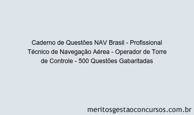 Caderno de Questões NAV Brasil - Profissional Técnico de Navegação Aérea - Operador de Torre de Controle - 500 Questões Gabaritadas