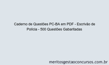 Caderno de Questões PC-BA em PDF - Escrivão de Polícia - 500 Questões Gabaritadas