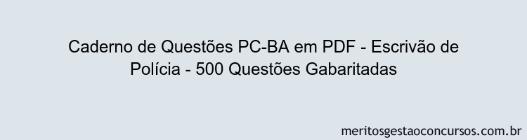 Caderno de Questões PC-BA em PDF - Escrivão de Polícia - 500 Questões Gabaritadas