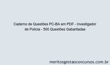 Caderno de Questões PC-BA em PDF - Investigador de Polícia - 500 Questões Gabaritadas