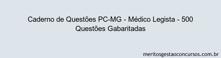 Caderno de Questões PC-MG - Médico Legista - 500 Questões Gabaritadas