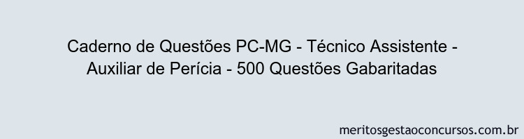 Caderno de Questões PC-MG - Técnico Assistente - Auxiliar de Perícia - 500 Questões Gabaritadas