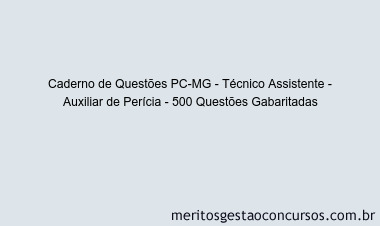 Caderno de Questões PC-MG - Técnico Assistente - Auxiliar de Perícia - 500 Questões Gabaritadas