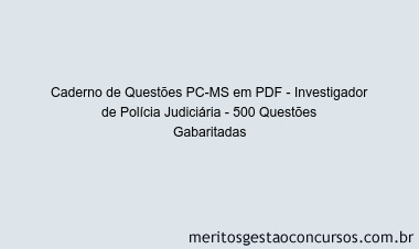Caderno de Questões PC-MS em PDF - Investigador de Polícia Judiciária - 500 Questões Gabaritadas