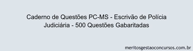 Caderno de Questões PC-MS - Escrivão de Polícia Judiciária - 500 Questões Gabaritadas