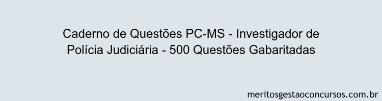 Caderno de Questões PC-MS - Investigador de Polícia Judiciária - 500 Questões Gabaritadas