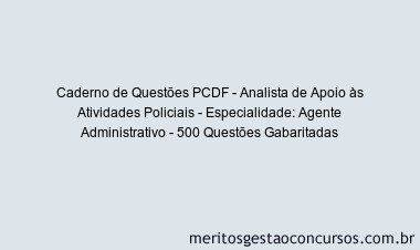 Caderno de Questões PCDF - Analista de Apoio às Atividades Policiais - Especialidade: Agente Administrativo - 500 Questões Gabaritadas