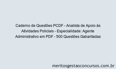 Caderno de Questões PCDF - Analista de Apoio às Atividades Policiais - Especialidade: Agente Administrativo em PDF - 500 Questões Gabaritadas