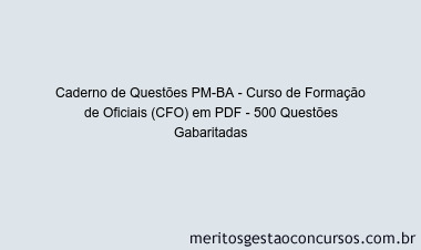 Caderno de Questões PM-BA - Curso de Formação de Oficiais (CFO) em PDF - 500 Questões Gabaritadas