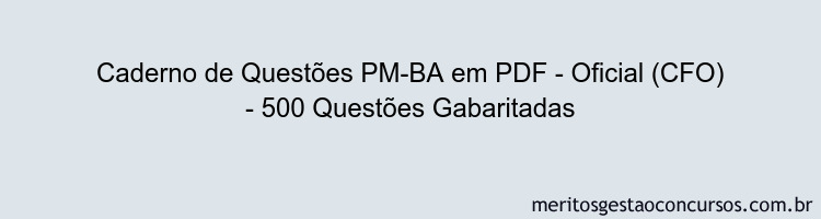 Caderno de Questões PM-BA em PDF - Oficial (CFO) - 500 Questões Gabaritadas