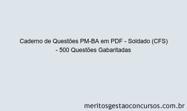 Caderno de Questões PM-BA em PDF - Soldado (CFS) - 500 Questões Gabaritadas