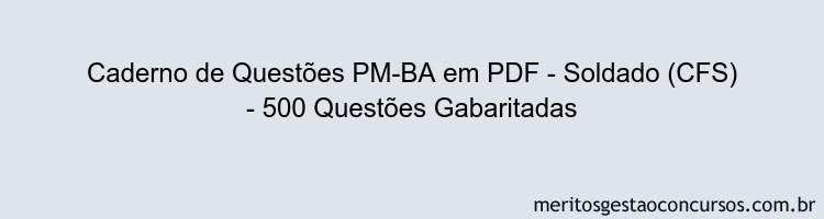 Caderno de Questões PM-BA em PDF - Soldado (CFS) - 500 Questões Gabaritadas