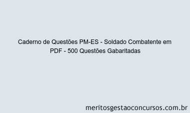Caderno de Questões PM-ES - Soldado Combatente em PDF - 500 Questões Gabaritadas