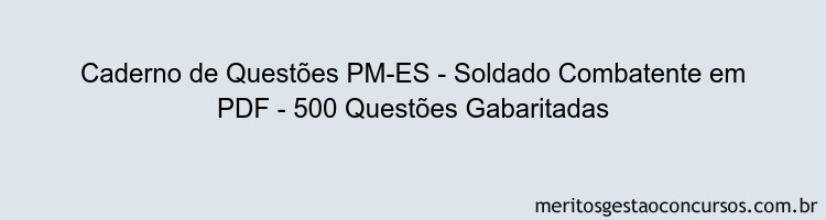 Caderno de Questões PM-ES - Soldado Combatente em PDF - 500 Questões Gabaritadas