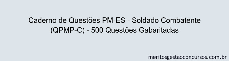 Caderno de Questões PM-ES - Soldado Combatente (QPMP-C) - 500 Questões Gabaritadas