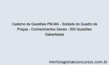 Caderno de Questões PM-MA - Soldado do Quadro de Praças - Conhecimentos Gerais - 500 Questões Gabaritadas